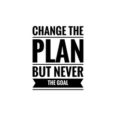 Obraz premium ''Change the plan, but never change the goal'' Lettering