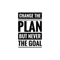 ''Change the plan, but never change the goal'' Lettering
