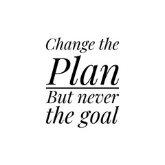 ''Change the plan but never the goal'' Lettering