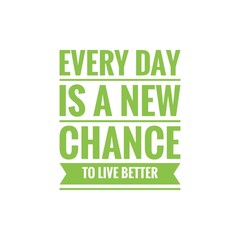 ''Every day is a new chance to live better'' Lettering