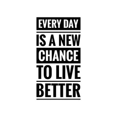 ''Every day is a new chance to live better'' Lettering