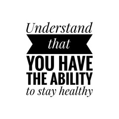 ''Understand that you have the ability to stay healthy'' Lettering