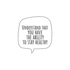 ''Understand that you have the ability to stay healthy'' Lettering