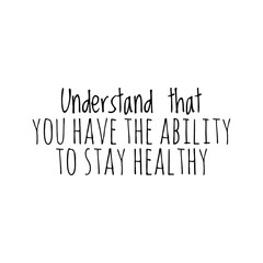 ''Understand that you have the ability to stay healthy'' Lettering