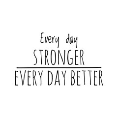''Every day stronger, every day better'' Lettering