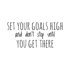 ''Set your goals high and don't stop until you get there'' Lettering