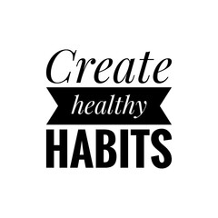 ''Create healthy habits'' Lettering