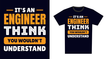 Engineer T Shirt Design. It's an Engineer Think, You Wouldn't Understand