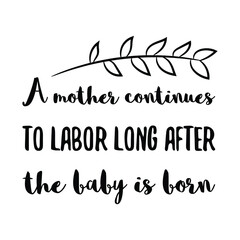 Fototapeta premium A mother continues to labor long after the baby is born. Vector Quote