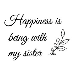 Happiness is being with my sister. Vector Quote