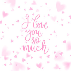 I Love you so much lettering vector quote. Romantic calligraphy phrase for Valentines day cards, family poster, wedding decoration. Pink background with hearts.