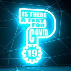 Fototapeta premium Is there a test for Covid 19 question. Medical education relative illustration. Scientific medical designs. 3D rendering. Neon shine