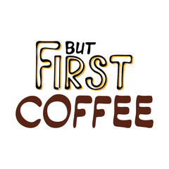 But first coffee hand drawn lettering on white background