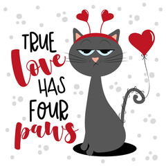 True Love Has Four Paws - cute bored cat with air ballon, and hearts. Good for Greeting card, poster, textile print, mug, and other gifts design.