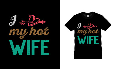 I Love MY Hot Wife Valentine Day T shirt Design, typography, vintage, retro, vector, apparel, eps, template, print design