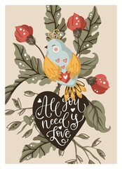 Valentines day cartoon vector card with hand drawn lettering quote, flower, bird and heart. Love greeting print poster. Ornate floral design. All you need is love.