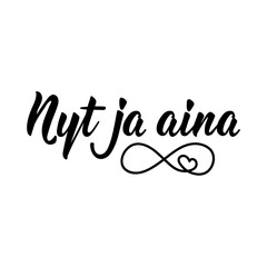 Finnish text: Now and always. Lettering. Banner. calligraphy vector illustration.