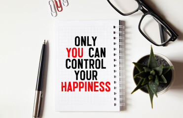 Handwriting text writing Only You Can Control Your Happiness.
