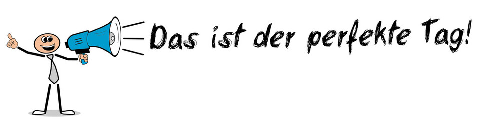 Das ist der perfekte Tag!