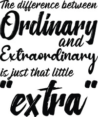 The difference between ordinary and extraordinary is just that little extra, Inspirational Vector File