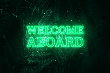 Neon green inscription: welcome aboard, on a green natural background. Concept for motivating background, business, self-development. 3D illustration, 3D render