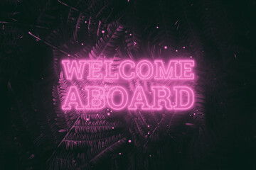 Neon pink inscription: welcome aboard, on a natural background. Concept for motivating background, business, self-development. 3D illustration, 3D render