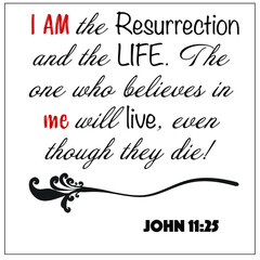 John 11:25 - I am the resurrection and the life for Christian Easter encouragement from the New Testament Bible scriptures.