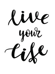 Fototapeta na wymiar Live your life hand lettering vector quotes and phrases about freedom, feminism, equality for cards, banners, posters, mug, scrapbooking, pillow case, phone cases and clothes design