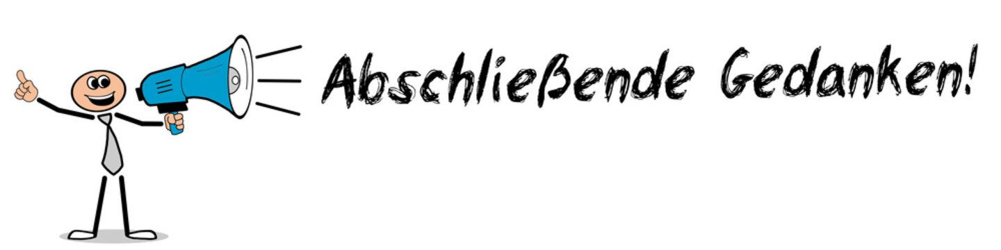 Abschlie&szlig;ende Gedanken!