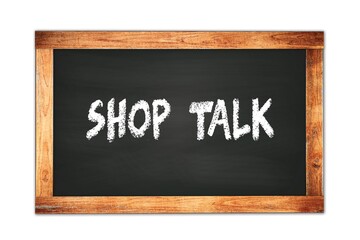 Fototapeta premium SHOP TALK text written on wooden frame school blackboard.