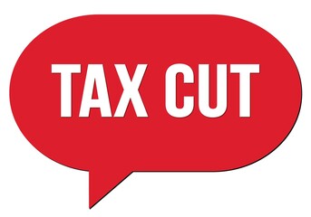 TAX CUT text written in a red speech bubble