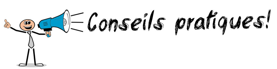 Conseils pratiques! 