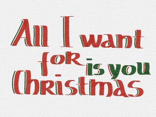 All I want for Christmas is you lettering, paper texture