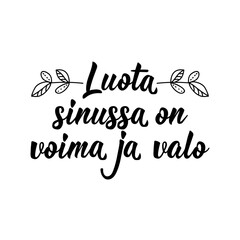 Finnish text: Trust in you is power and light. Lettering. Banner. calligraphy vector illustration.