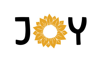 Typography poster with Sunflower. Hand drawn lettering print Joy. Vector illustration for house interior decoration. Modern brush calligraphy isolated on white background.