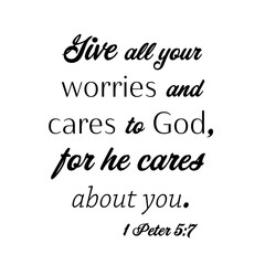 1 Peter 5:7 Give all your worries and cares to God, for he cares about you. Inspirational Bible verse for use with Photoshop, Illustrator, Cricut machine