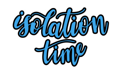 Isolation time hand lettering. Covid and self-isolation quarantine quotes and phrases for cards, banners, posters, mug, scrapbooking, pillow case, phone cases and clothes design. 