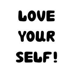 Love yourself. Handwritten roundish lettering isolated on white background.