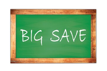 BIG  SAVE text written on green school board.