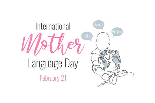 International Mother Language Day celebrate February 21. Greeting card, poster, banner, placard, flyer concept design. Continuous line art baby and Earth globe on white background. Vector illustration