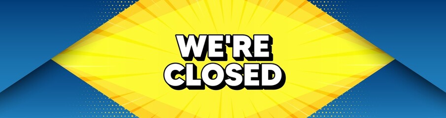 We're closed. Modern background with offer message. Business closure sign. Store bankruptcy symbol. Best advertising abstract banner. Closed badge shape. Abstract yellow background. Vector