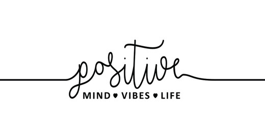 Slogan Positive mind, vibes, life, motivation and inspiration message sign. Flat best vector sense quotes. Be happy and feeling good.