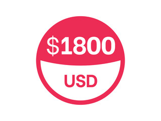 1800 dollars sign. $1800 USD Badge on white background