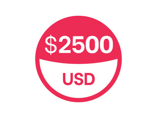 2500 dollars sign. $2500 USD Badge on white background