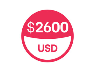 2600 dollars sign. $2600 USD Badge on white background