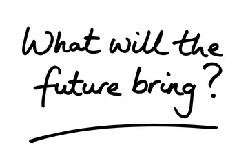 What will the future bring?