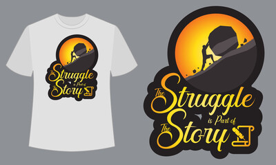 The Struggle is part of the story. Text base t shirt design.