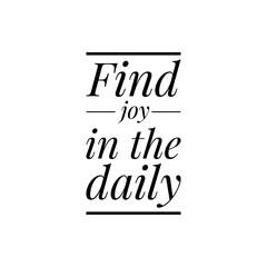 ''Find joy in the daily'' Lettering