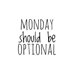 ''Monday should be optional'' Lettering