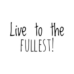 ''Live to the fullest'' Lettering
